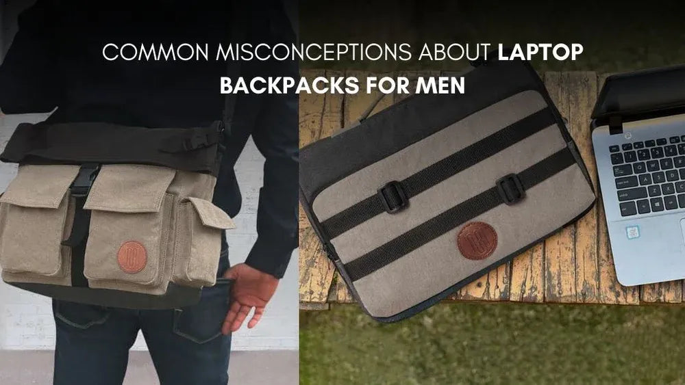 Common Misconceptions About Laptop Backpacks for Men and the Truth Behind Them