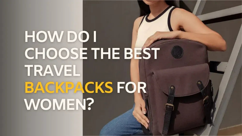 How Do I Choose the Best Travel Backpacks for Women?