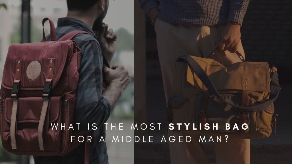 What is the most stylish bag for a middle aged man