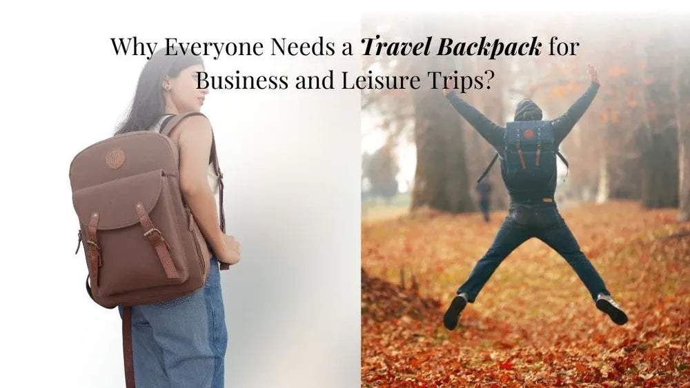 Why Everyone Needs a Travel Backpack for Business and Leisure Trips?