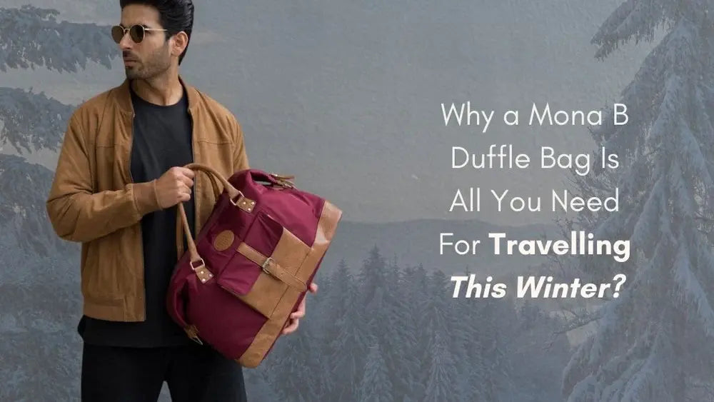 Why a MonaB Duffle Bag Is All You Need For Travelling This Winter?